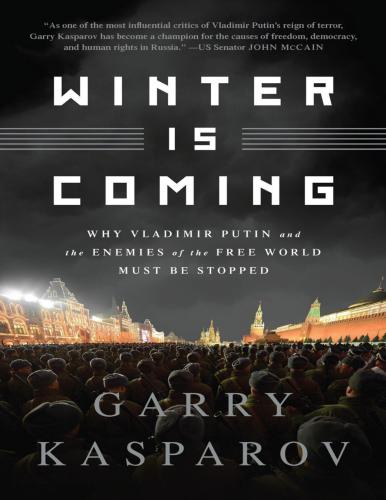 Winter Is Coming: Why Vladimir Putin and the Enemies of the Free World Must Be Stopped