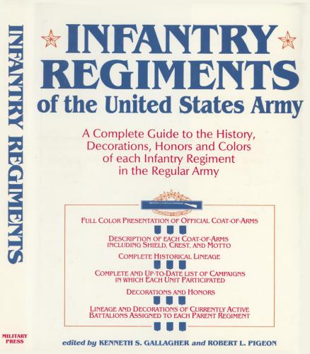Infantry Regiments of the United States Army: A Complete Guide to the History, Decorations, Honors and Colors of each Infantry Regiment in the Regular Army