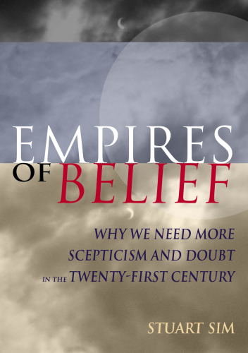 Empires of Belief: Why We Need More Skepticism and Doubt in the Twenty-First Century
