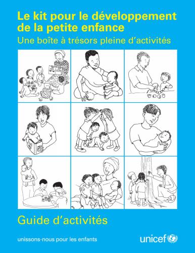 UNICEF. Le kit pour le développement de la petite enfance. Une boîte à trésors pleine d’activités. Guide d’activités