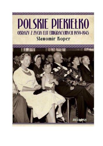 Polskie piekiełko Obrazy z życia elit emigracyjnych 1939-1945