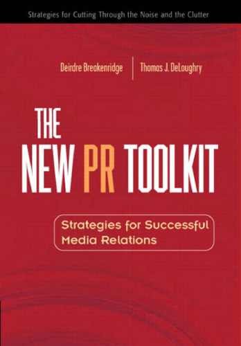 The New PR Toolkit: Strategies for Successful Media Relations