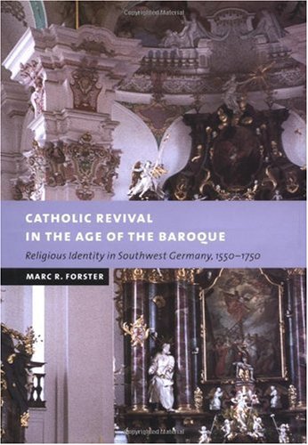 Catholic Revival in the Age of the Baroque: Religious Identity in Southwest Germany, 1550-1750