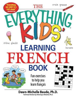 The Everything Kids' Learning French Book: Fun exercises to help you learn français