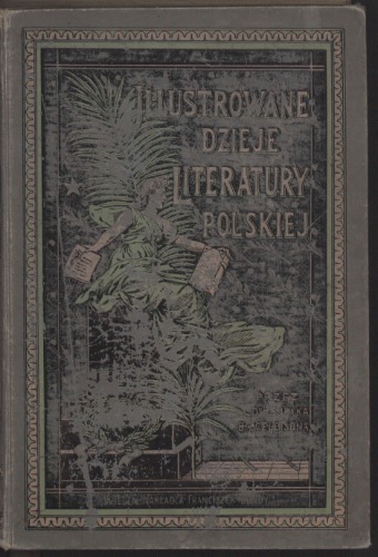 Ilustrowane dzieje literatury polskiej. Tom IV. Czasy reakcyi. Od Wazów po Sasów