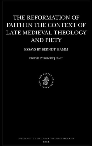 The reformation of faith in the context of late medieval theology and piety: essays by Berndt Hamm