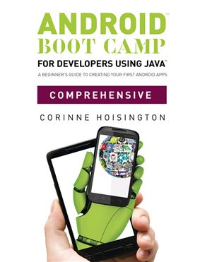 Android Boot Camp for Developers Using Java, Comprehensive: A Beginner’s Guide to Creating Your First Android Apps