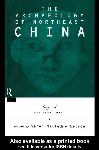 The Archaeology of Northeast China ~ Beyond the Great Wall