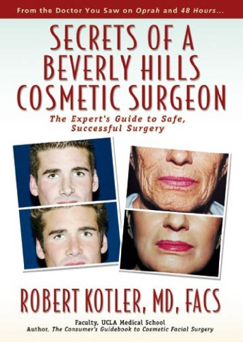 Secrets of a Beverly Hills Cosmetic Surgeon: The Expert's Guide to Safe, Successful Surgery