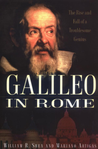 Galileo in Rome: The Rise and Fall of a Troublesome Genius