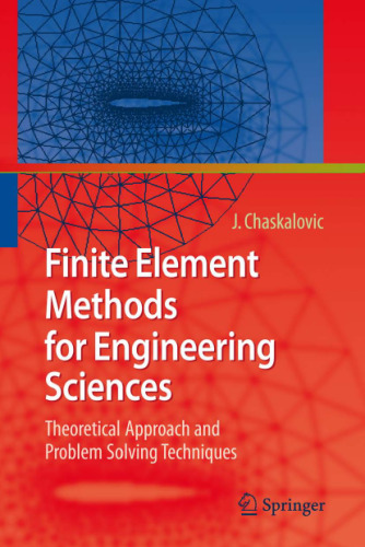 Finite element methods for engineering sciences: theoretical approach and problem solving techniques