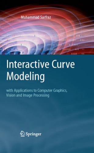 Interactive Curve Modeling - With Applications To Computer Graphics, Vision And Image Processing