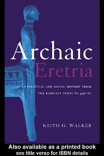 Archaic Eretria - A political and social history from the earliest times to 490 BC