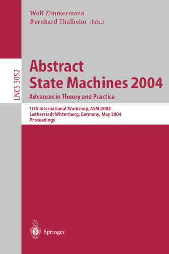 Abstract State Machines 2004. Advances in Theory and Practice: 11th International Workshop, ASM 2004, Lutherstadt Wittenberg, Germany, May 24-28, 2004. Proceedings
