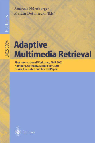 Adaptive Multimedia Retrieval: First International Workshop, AMR 2003, Hamburg, Germany, September 15-16, 2003, Revised Selected and Invited Papers