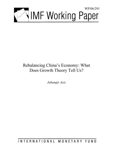 Jahangir Aziz Rebalancing China's Economy: What Does Growth Theory Tell Us?