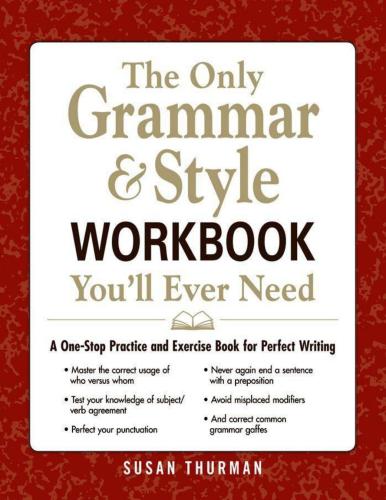 The Only Grammar & Style Workbook You'll Ever Need: A One-Stop Practice and Exercise Book for Perfect Writing