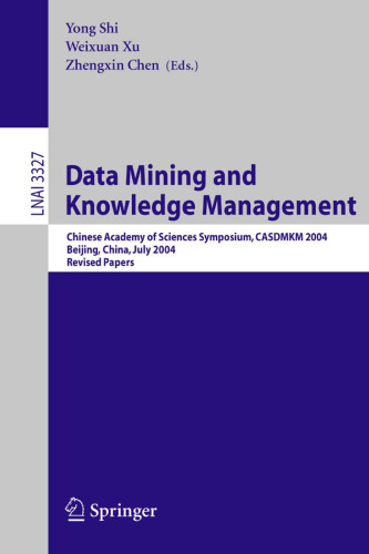 Data Mining and Knowledge Management: Chinese Academy of Sciences Symposium CASDMKM 2004, Beijing, China, July 12-14, 2004. Revised Papers
