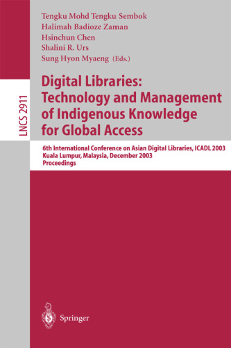 Digital Libraries: Technology and Management of Indigenous Knowledge for Global Access: 6th International Conference on Asian Digital Libraries, ICADL 2003, Kuala Lumpur, Malaysia, December 8-12, 2003. Proceedings