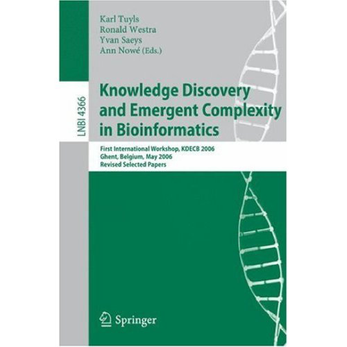 Knowledge Discovery and Emergent Complexity in Bioinformatics: First International Workshop, KDECB 2006, Ghent, Belgium, May 10, 2006. Revised Selected Papers