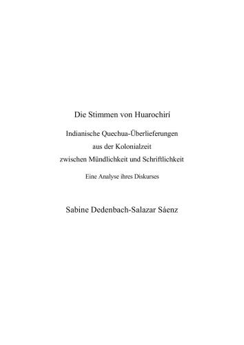 Die Stimmen von Huarochirí. Indianische Quechua-Überlieferungen aus der Kolonialzeit zwischen Mündlichkeit und Schriftlichkeit. Eine Analyse ihres Diskurses