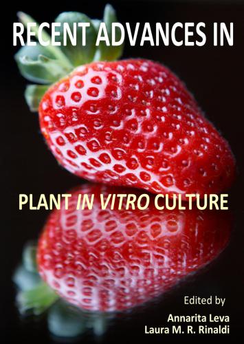 Recent Advances in Plant in vitro Culture. Edited by Annarita Leva and Laura M.R. Rinaldi