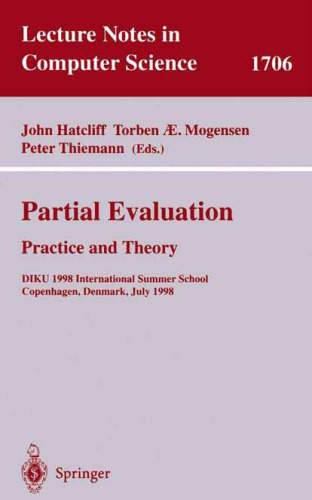 Partial Evaluation: Practice and Theory DIKU 1998 International Summer School Copenhagen, Denmark, June 29 – July 10, 1998