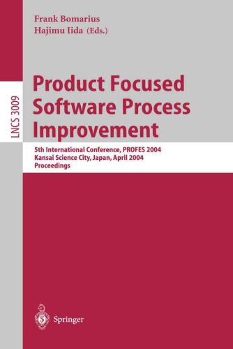 Product Focused Software Process Improvement: 5th International Conference, PROFES 2004, Kansai Science City, Japan, April 5-8, 2004. Proceedings