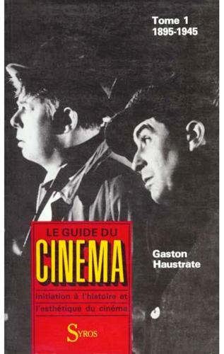 Le guide du cinéma: Initiation à l'histoire et l'esthétique du cinéma: Tome 1: 1895-1945