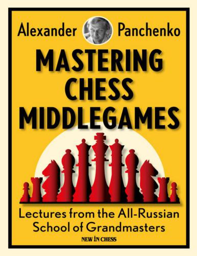 Mastering Chess Middlegames: Lectures from the All-Russian School of Grandmasters