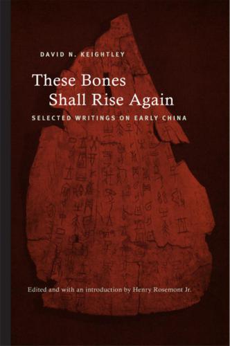These Bones Shall Rise Again. Selected Writings on Early China
