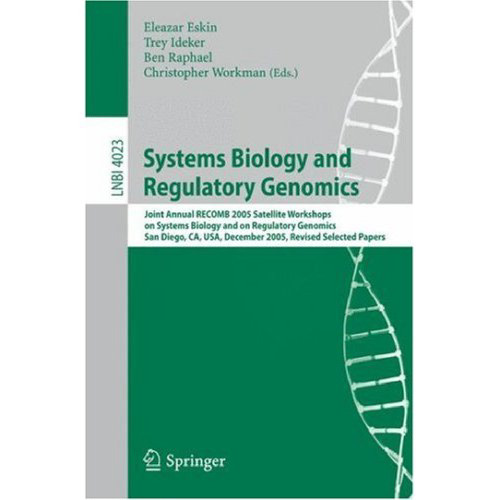Systems Biology and Regulatory Genomics: Joint Annual RECOMB 2005 Satellite Workshops on Systems Biology and on Regulatory Genomics, San Diego, CA, USA; December 2-4, 2005, Revised Selected Papers