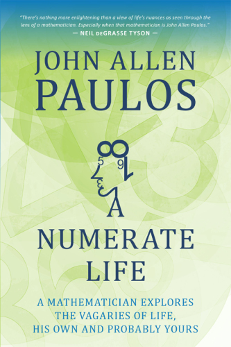 A Numerate Life: A Mathematician Explores the Vagaries of Life, His Own and Probably