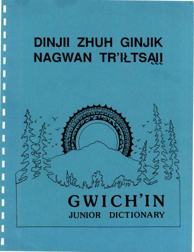 Dinjii Zhuh Ginjik Nagwan Tr'iiltsaii. (Gwich'in Junior Dictionary)