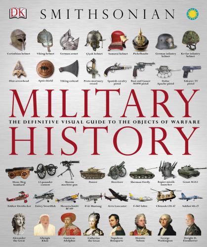 Military History: The Definitive Visual Guide to the Objects of Warfare