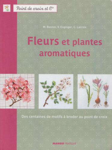 Fleurs et plantes aromatiques: Des centaines de motifs à broder au point de croix
