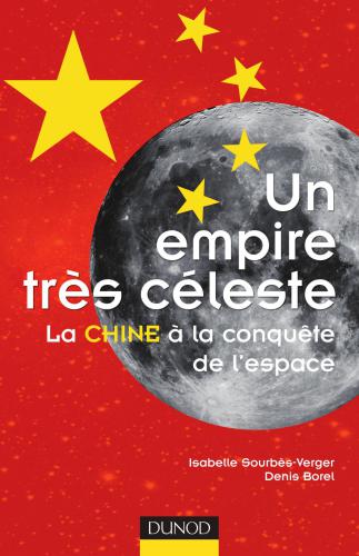 Un empire très céleste: La chine à la conquête de l'espace