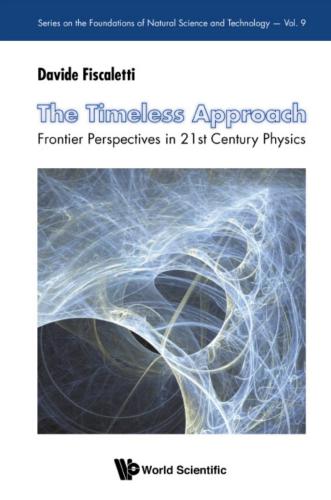 The Timeless Approach: Frontier Perspectives in 21st Century Physics (Series on the Foundations of Natural Science and Technology, Book 9)