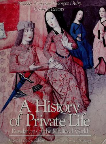 A History of Privat Life. Revelations of the Medieval World (Volume 2)