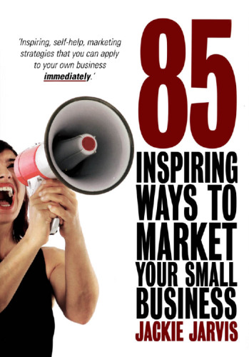 85 inspiring ways to market your small business: inspiring, self-help marketing strategies that you can apply to your own business immediately