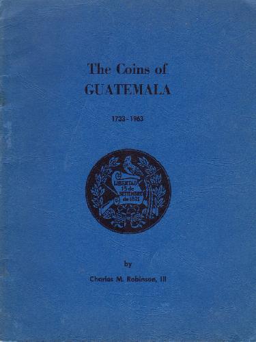 A Catalogue of The Coins of Guatemala, 1733 - 1963