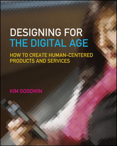 Designing for the Digital Age. How to Create Human-Centered Products and Services