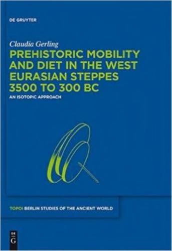 Prehistoric Mobility and Diet in the West Eurasian Steppes 3500 to 300 BC. An Isotopic Approach