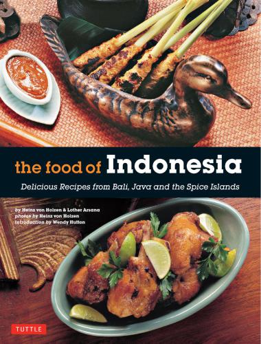 The Food of Indonesia: Delicious Recipes from Bali, Java and the Spice Islands