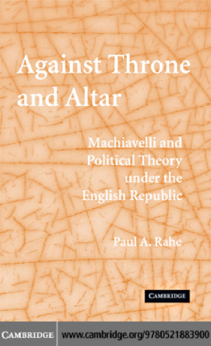 Against Throne and Altar: Machiavelli and Political Theory Under the..