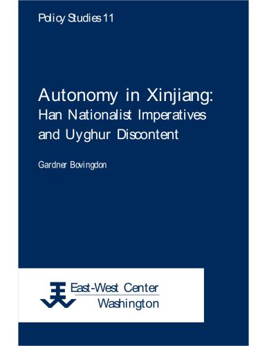 Autonomy in Xinjiang: Han nationalist imperatives and Uyghur discontent