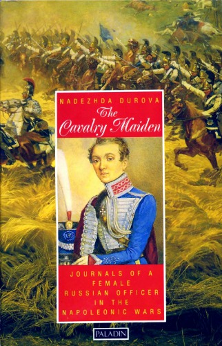 The Cavalry Maiden. Journals of a Female Russian Officer in the Napoleonic Wars