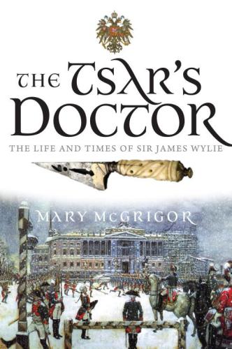 The Tsar's Doctor The Life and Times of Sir James Wylie