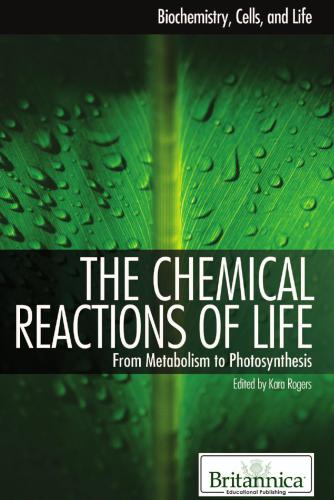The Chemical Reactions of Life: From Metabolism to Photosynthesis (Biochemistry, Cells, and Life)