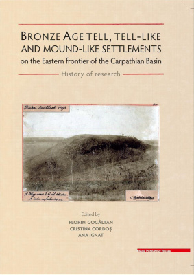 Bronze Age tell, tell-like and mound-like settlements on the eastern frontier of the Carpathian Basin. History of research